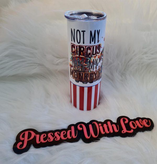 Not My Circus... 20oz Stainless Steel Tumbler